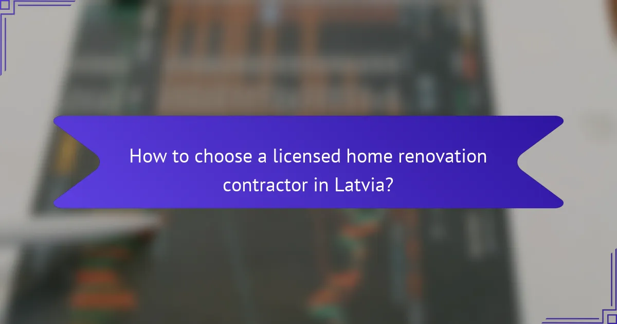 How to choose a licensed home renovation contractor in Latvia?
