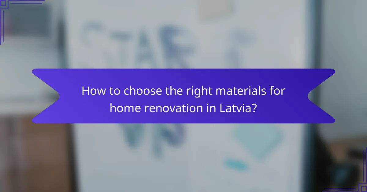 How to choose the right materials for home renovation in Latvia?