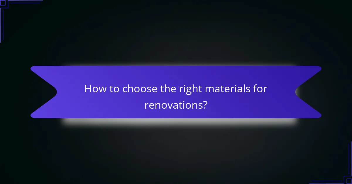 How to choose the right materials for renovations?