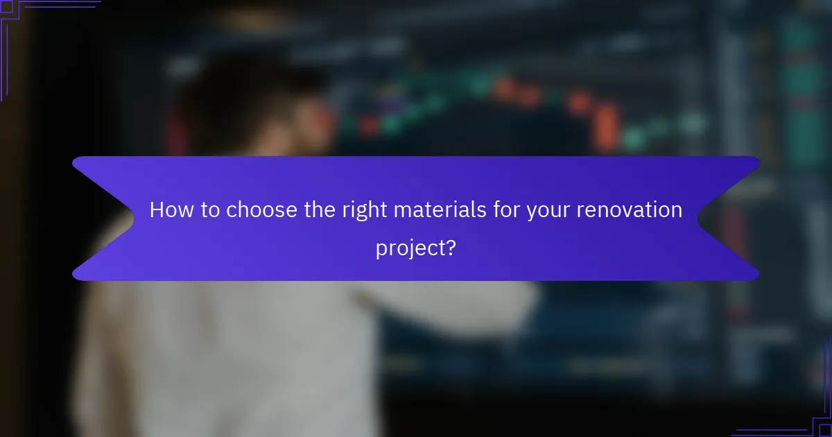 How to choose the right materials for your renovation project?