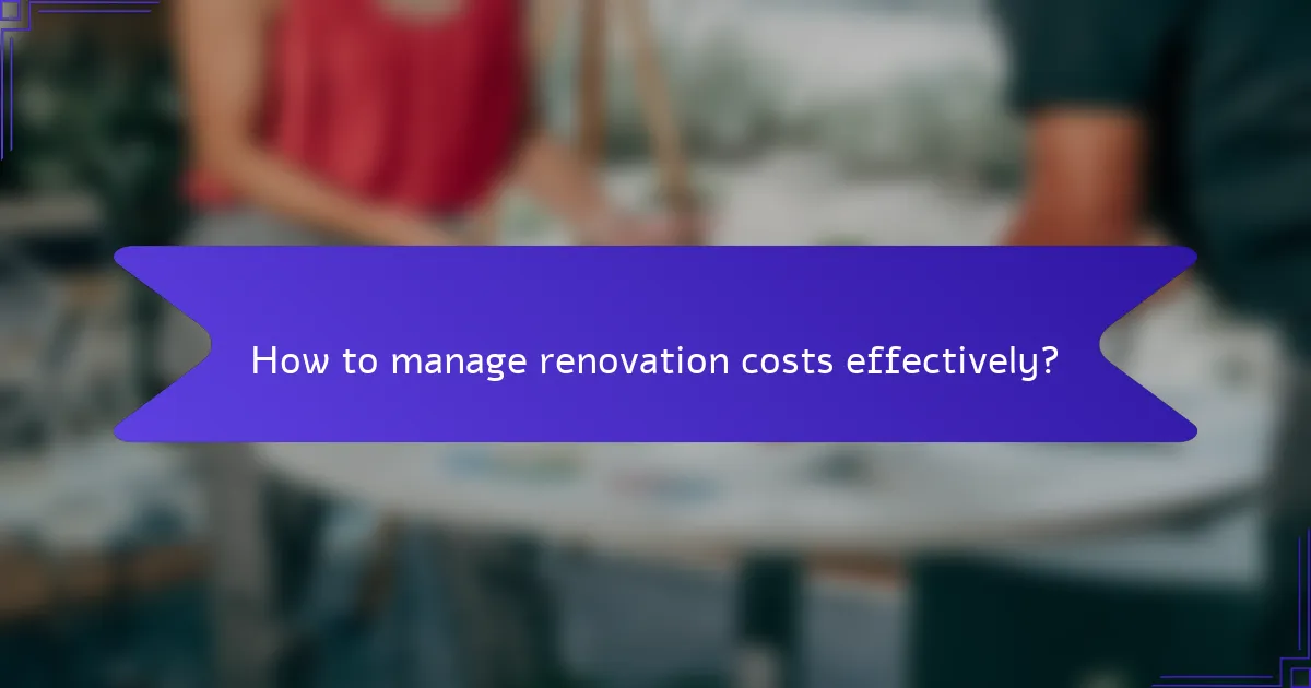 How to manage renovation costs effectively?
