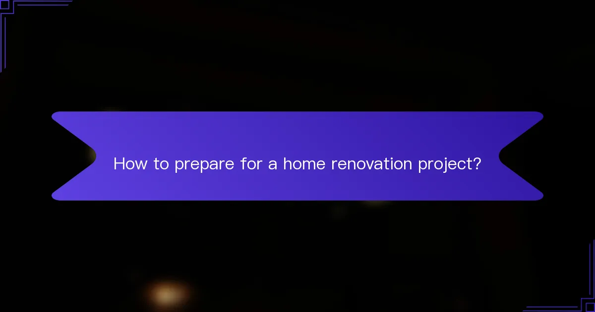 How to prepare for a home renovation project?
