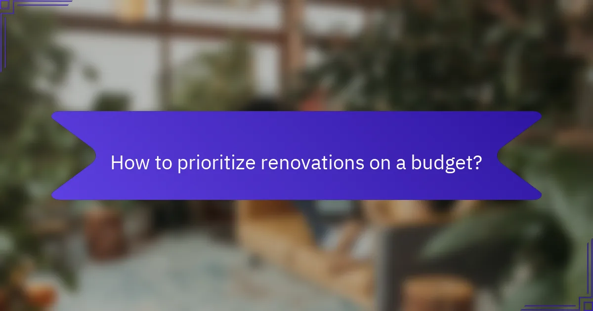 How to prioritize renovations on a budget?