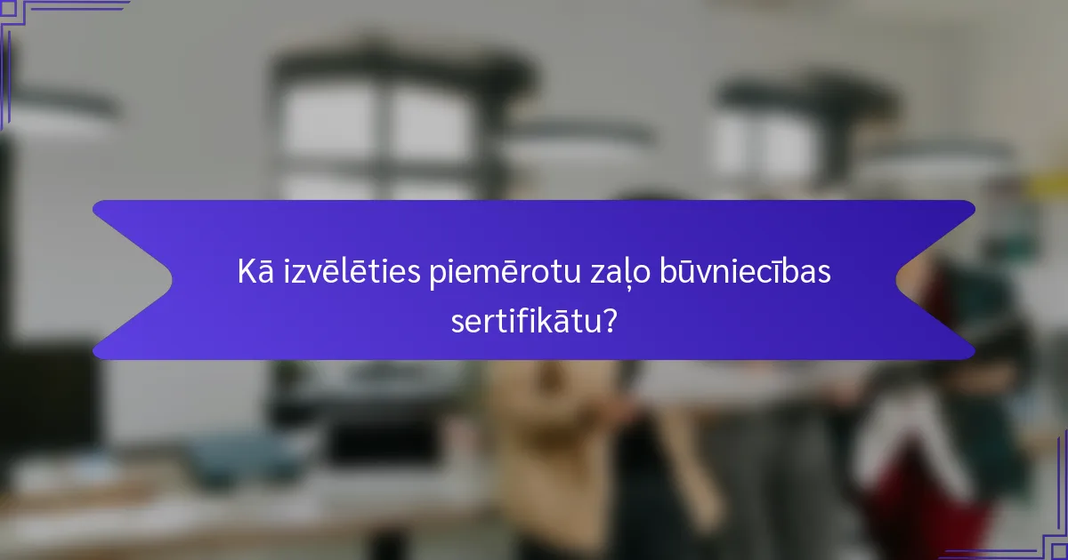 Kā izvēlēties piemērotu zaļo būvniecības sertifikātu?
