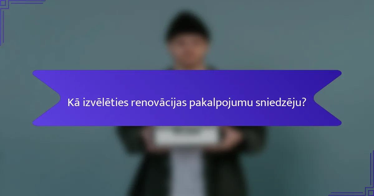 Kā izvēlēties renovācijas pakalpojumu sniedzēju?
