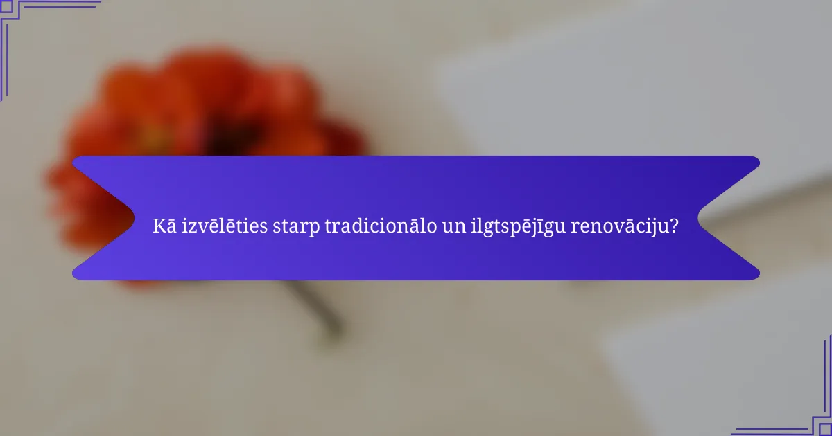 Kā izvēlēties starp tradicionālo un ilgtspējīgu renovāciju?