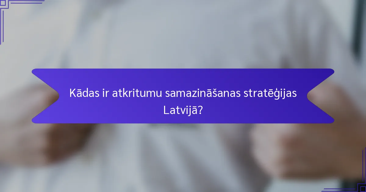 Kādas ir atkritumu samazināšanas stratēģijas Latvijā?