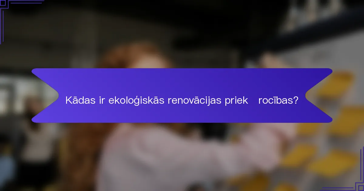 Kādas ir ekoloģiskās renovācijas priekšrocības?