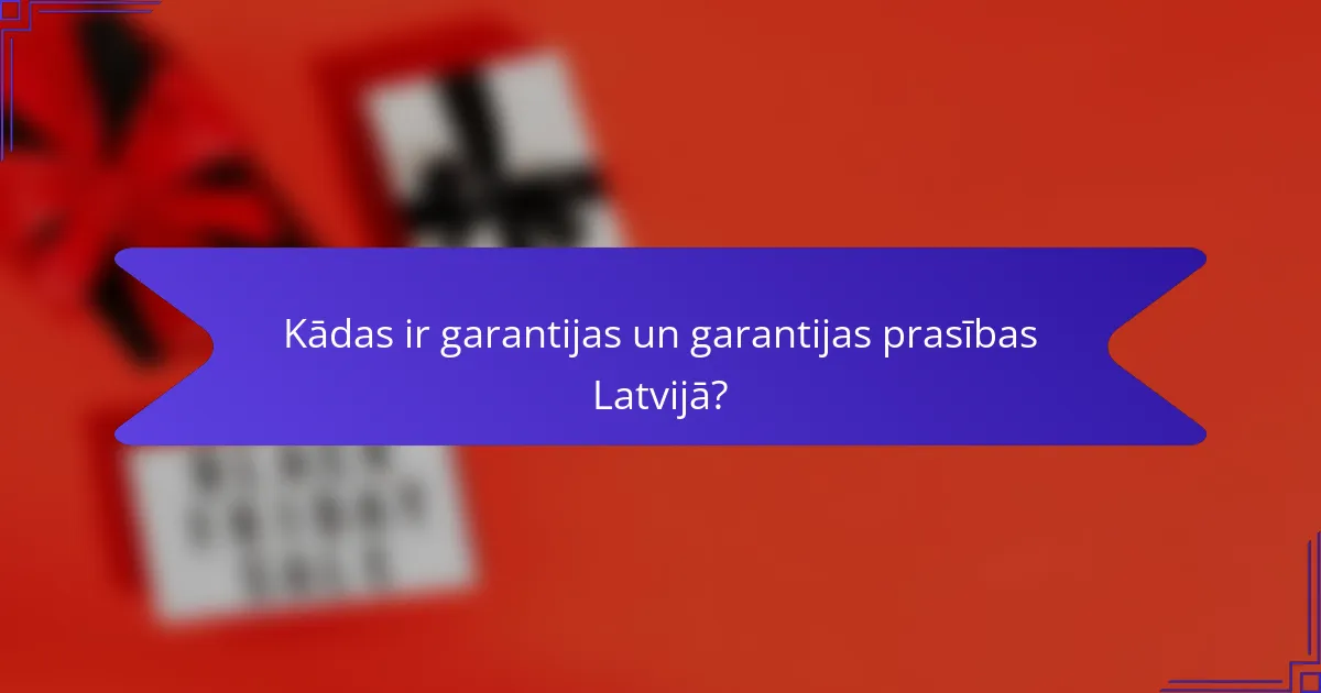Kādas ir garantijas un garantijas prasības Latvijā?