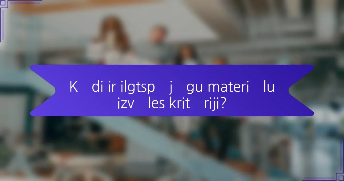 Kādi ir ilgtspējīgu materiālu izvēles kritēriji?