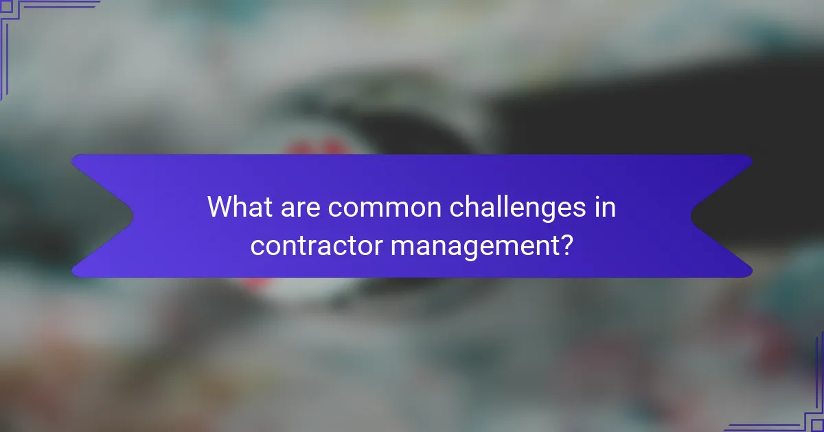 What are common challenges in contractor management?