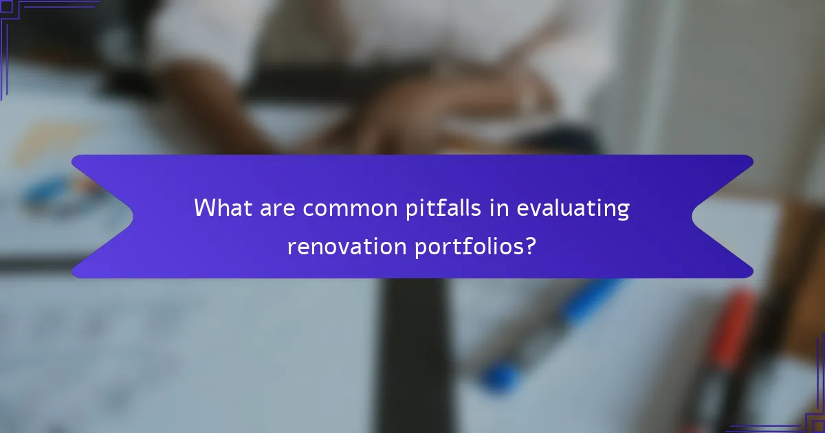 What are common pitfalls in evaluating renovation portfolios?
