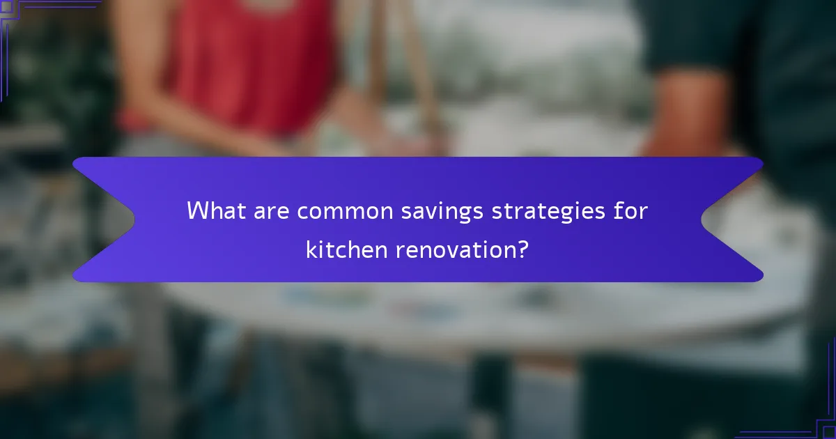 What are common savings strategies for kitchen renovation?