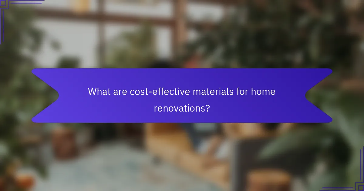 What are cost-effective materials for home renovations?