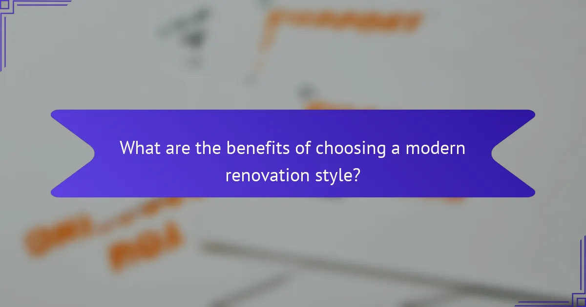 What are the benefits of choosing a modern renovation style?