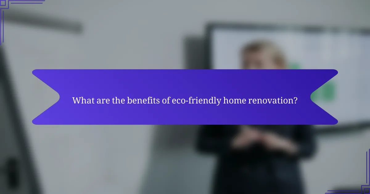 What are the benefits of eco-friendly home renovation?