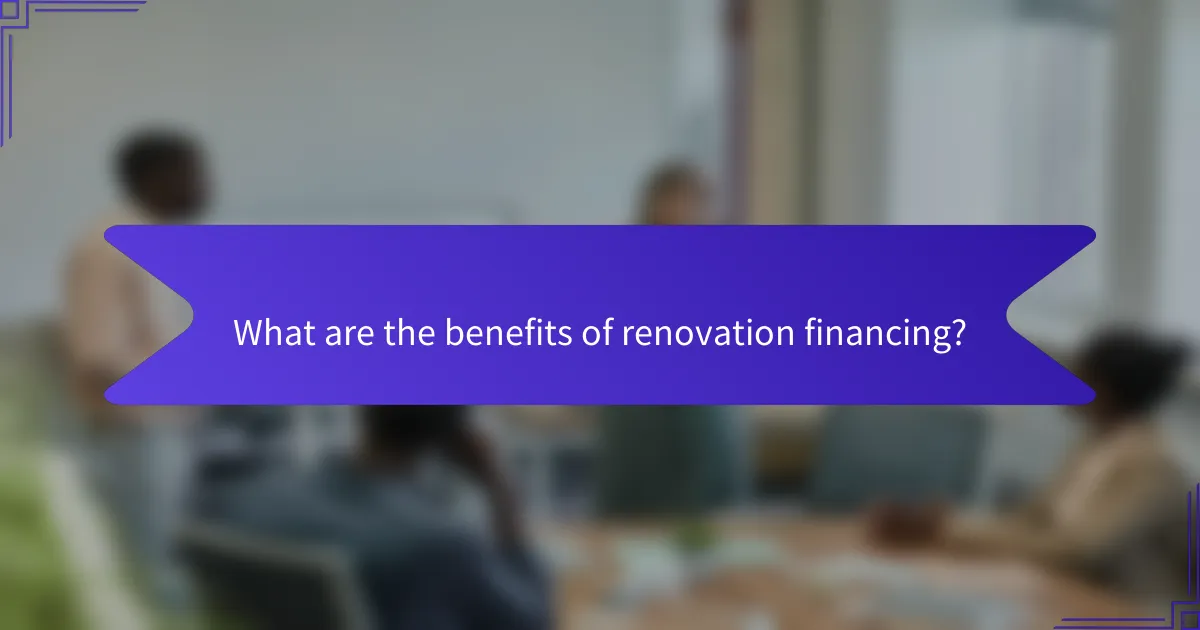 What are the benefits of renovation financing?