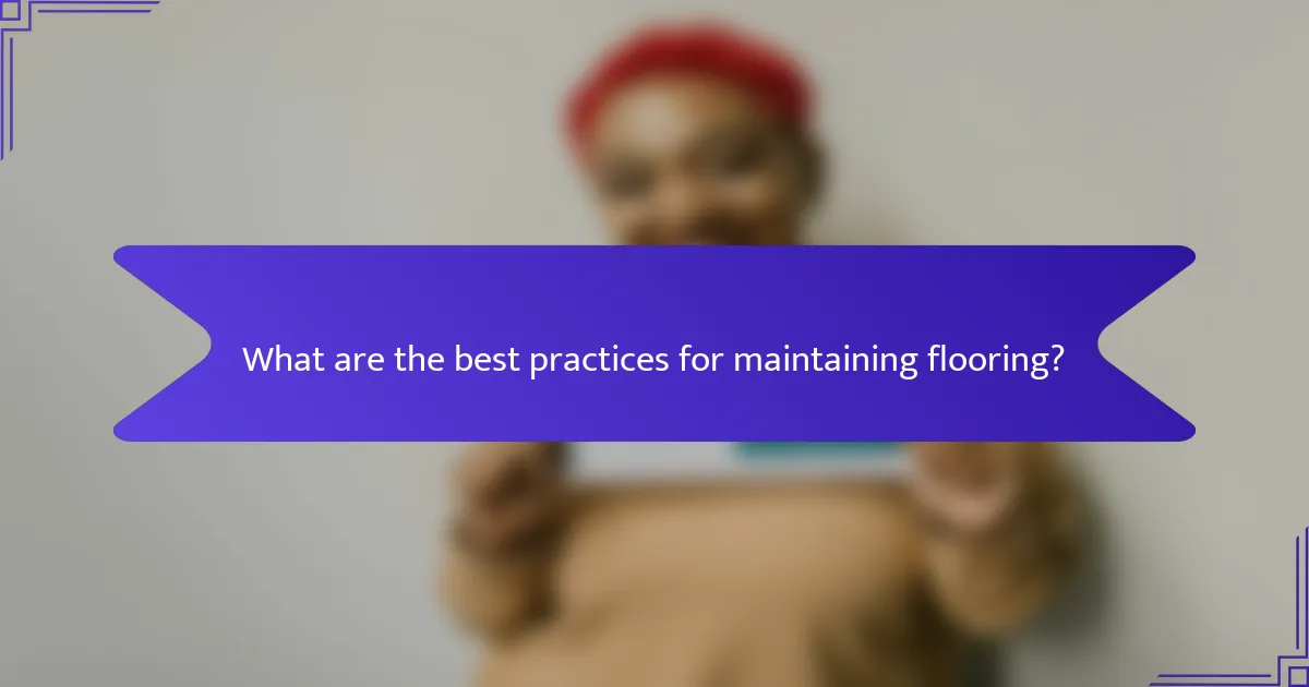What are the best practices for maintaining flooring?