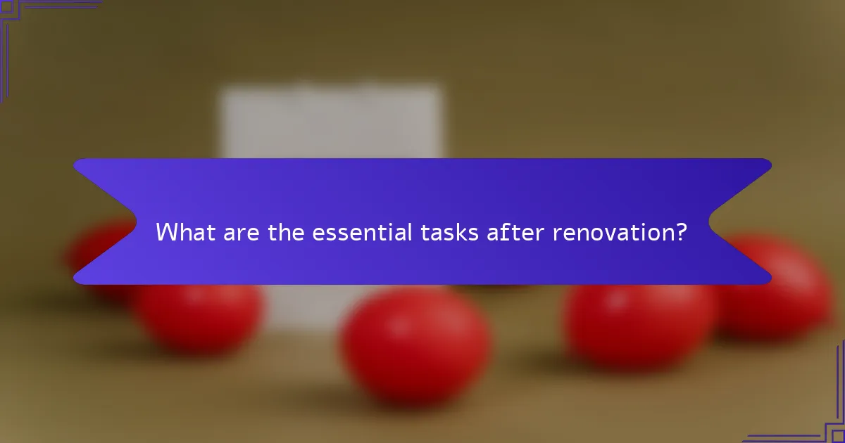What are the essential tasks after renovation?