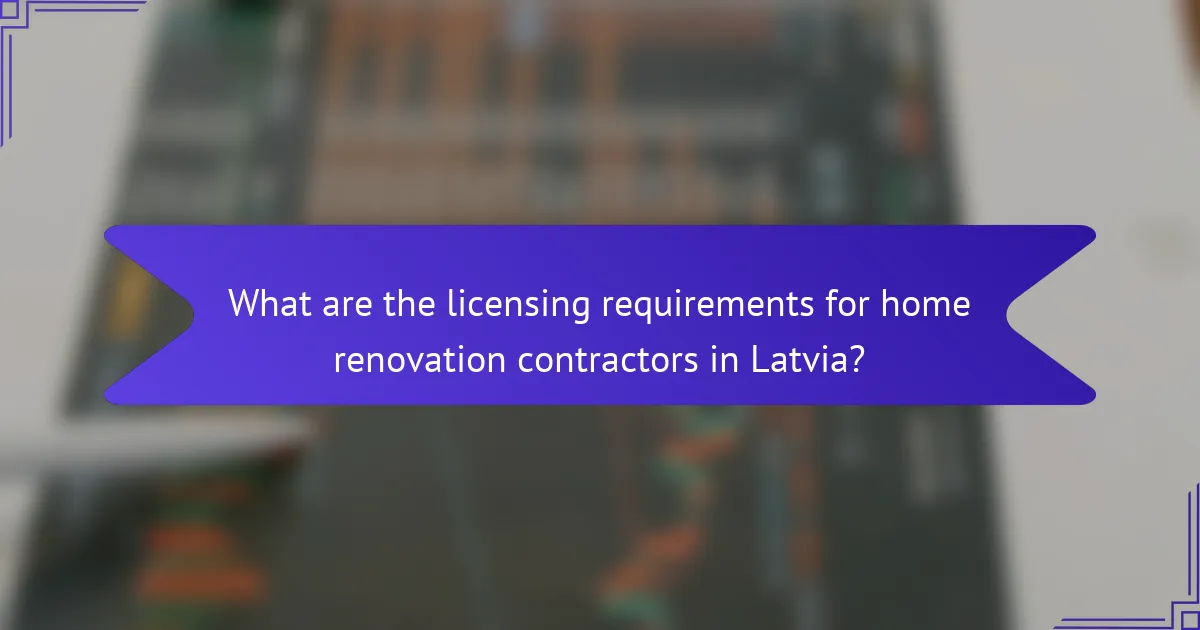What are the licensing requirements for home renovation contractors in Latvia?