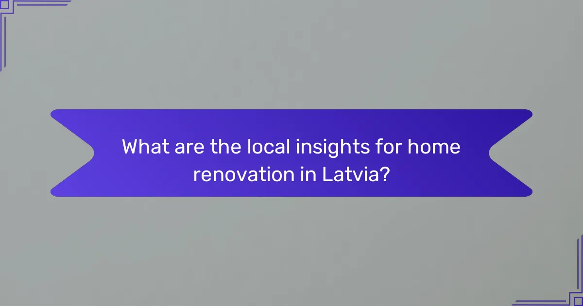 What are the local insights for home renovation in Latvia?