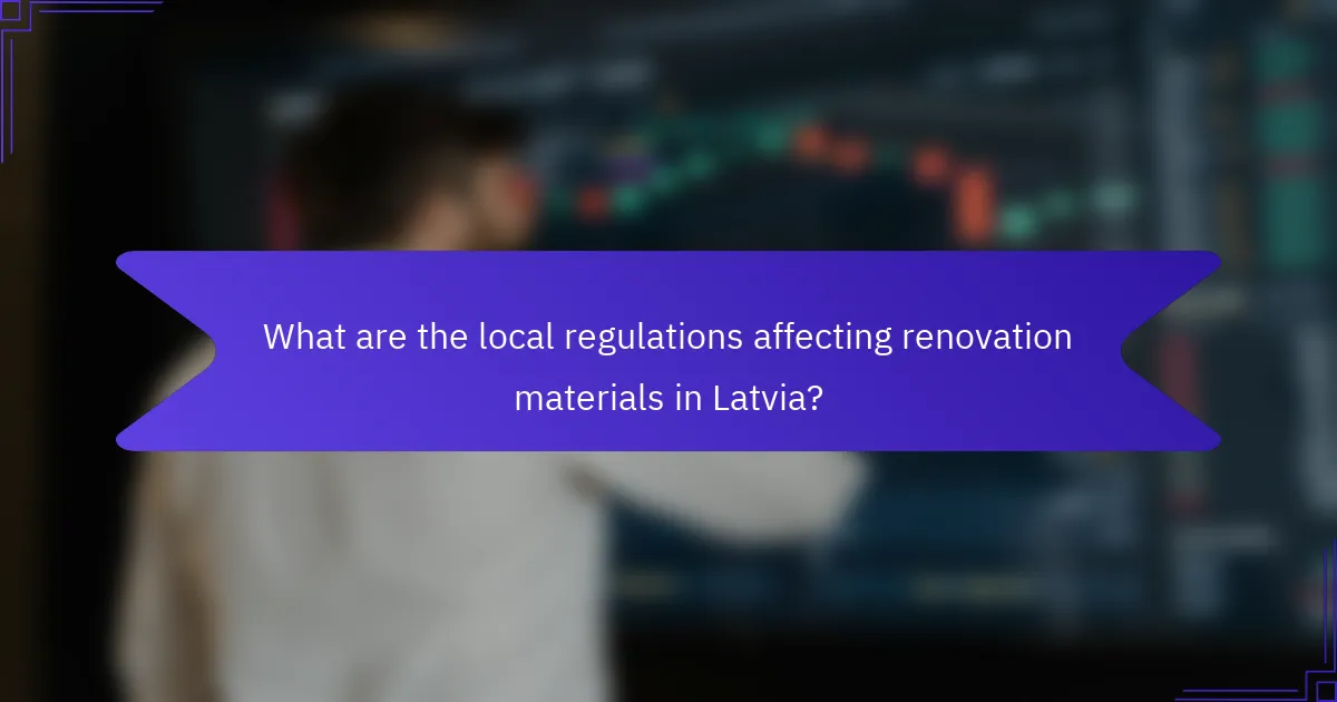 What are the local regulations affecting renovation materials in Latvia?