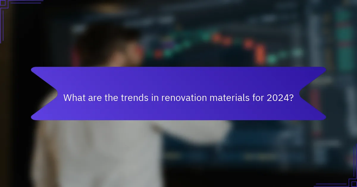 What are the trends in renovation materials for 2024?