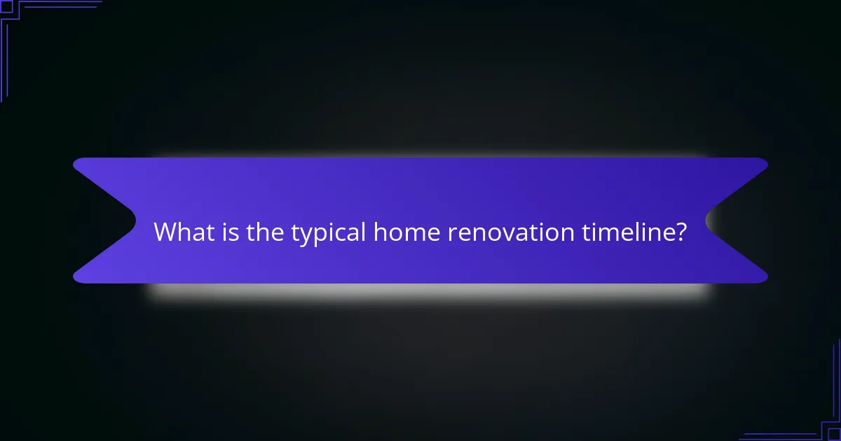 What is the typical home renovation timeline?