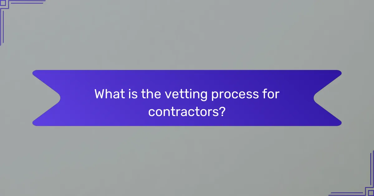 What is the vetting process for contractors?