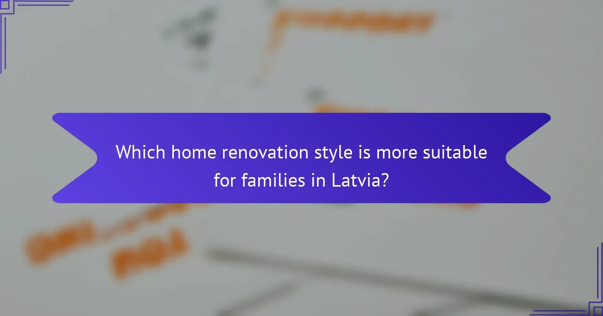 Which home renovation style is more suitable for families in Latvia?