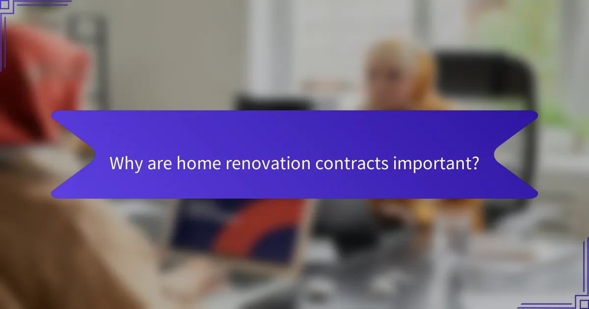 Why are home renovation contracts important?